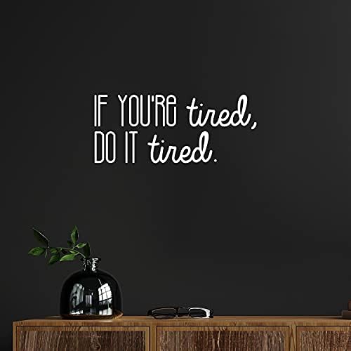 Vinyl Стикер на стената - Ако сте изморени, Направете го уморено - 8 x 19 - Съвременни Мотивационни Стикер с Цитат Оптимизъм